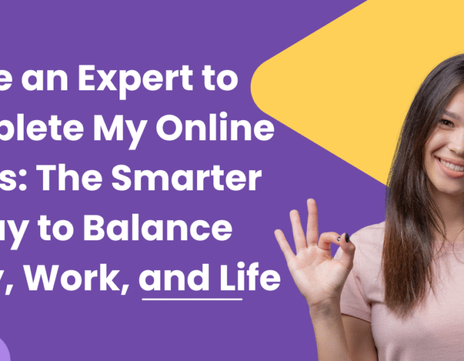 Hire an Expert to Complete My Online Class: The Smarter Way to Balance Study, Work, and Life