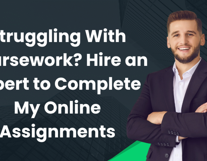 Struggling With Coursework? Hire an Expert to Complete My Online Assignments